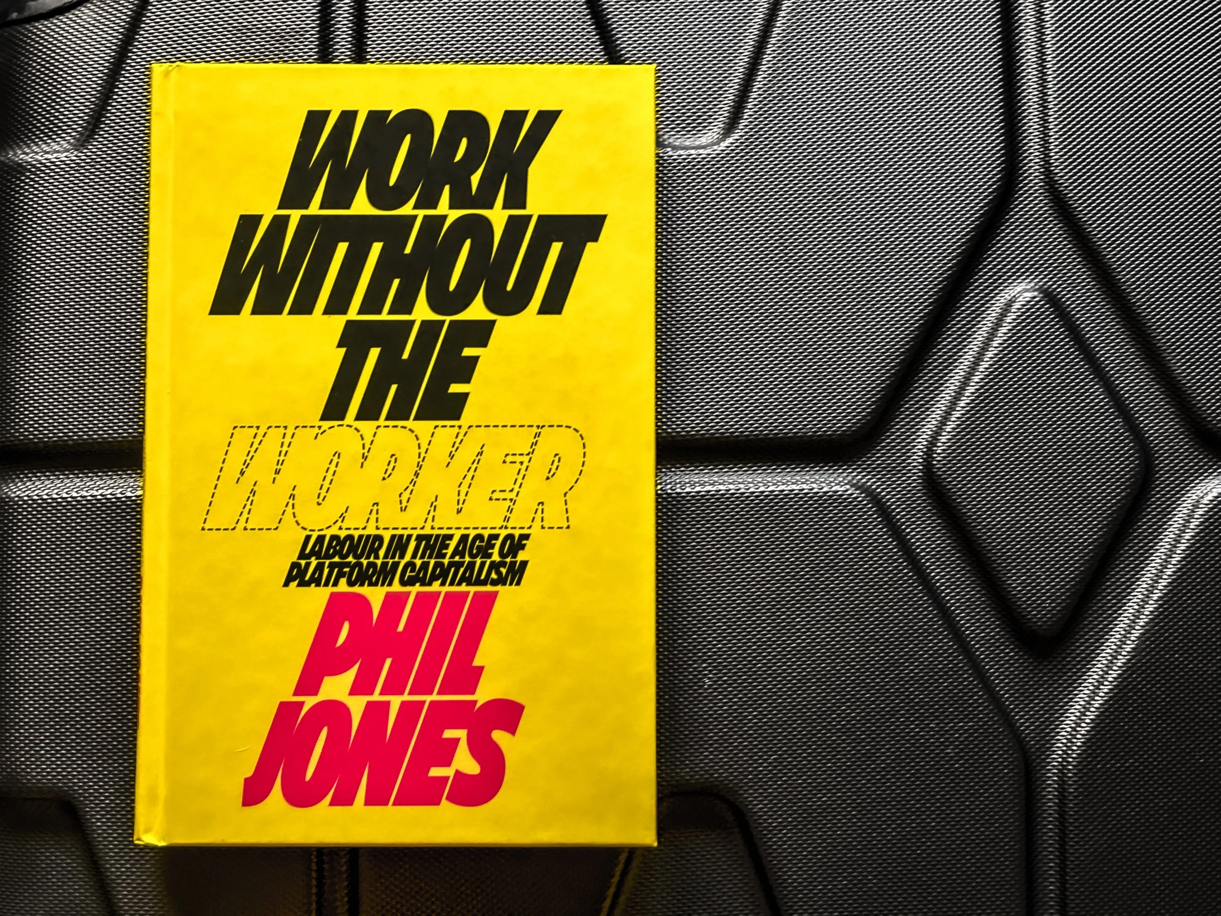 Work Without the Worker: Labour in the Age of Platform Capitalism - Phil Jones