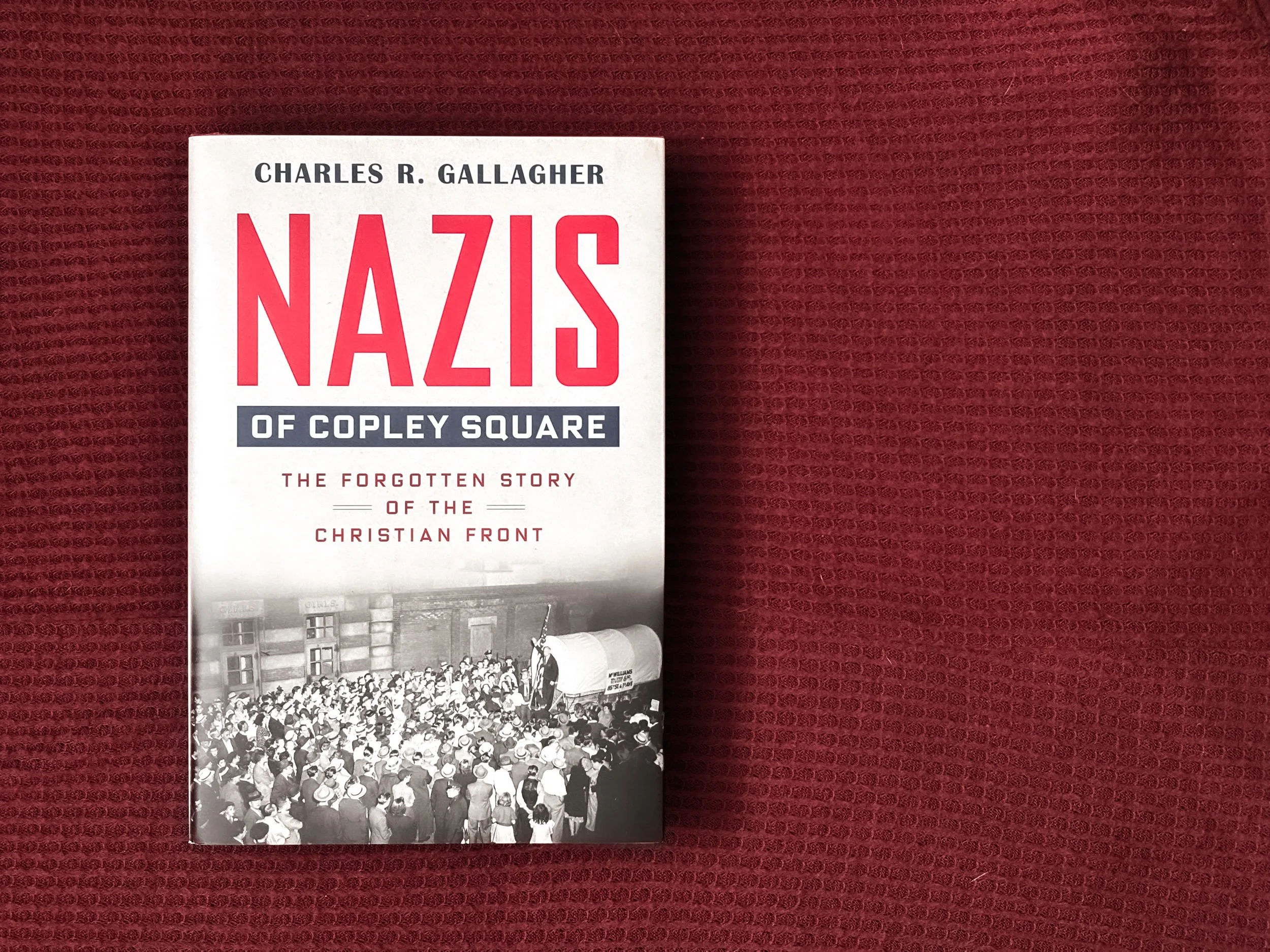 Nazis of Copley Square: The Forgotten Story of the Christian Front - Charles R. Gallagher
