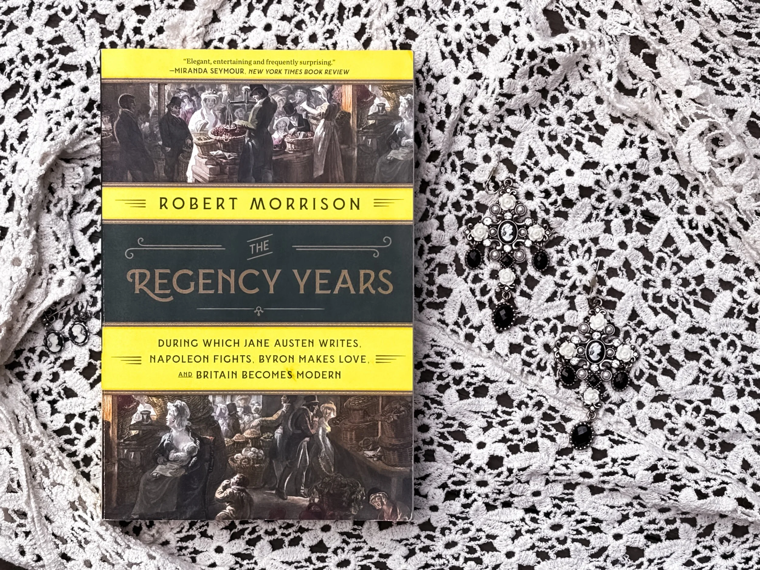 The Regency Years: During Which Jane Austen Writes, Napoleon Fights, Byron Makes Love, and Britain Becomes Modern - Robert Morrison