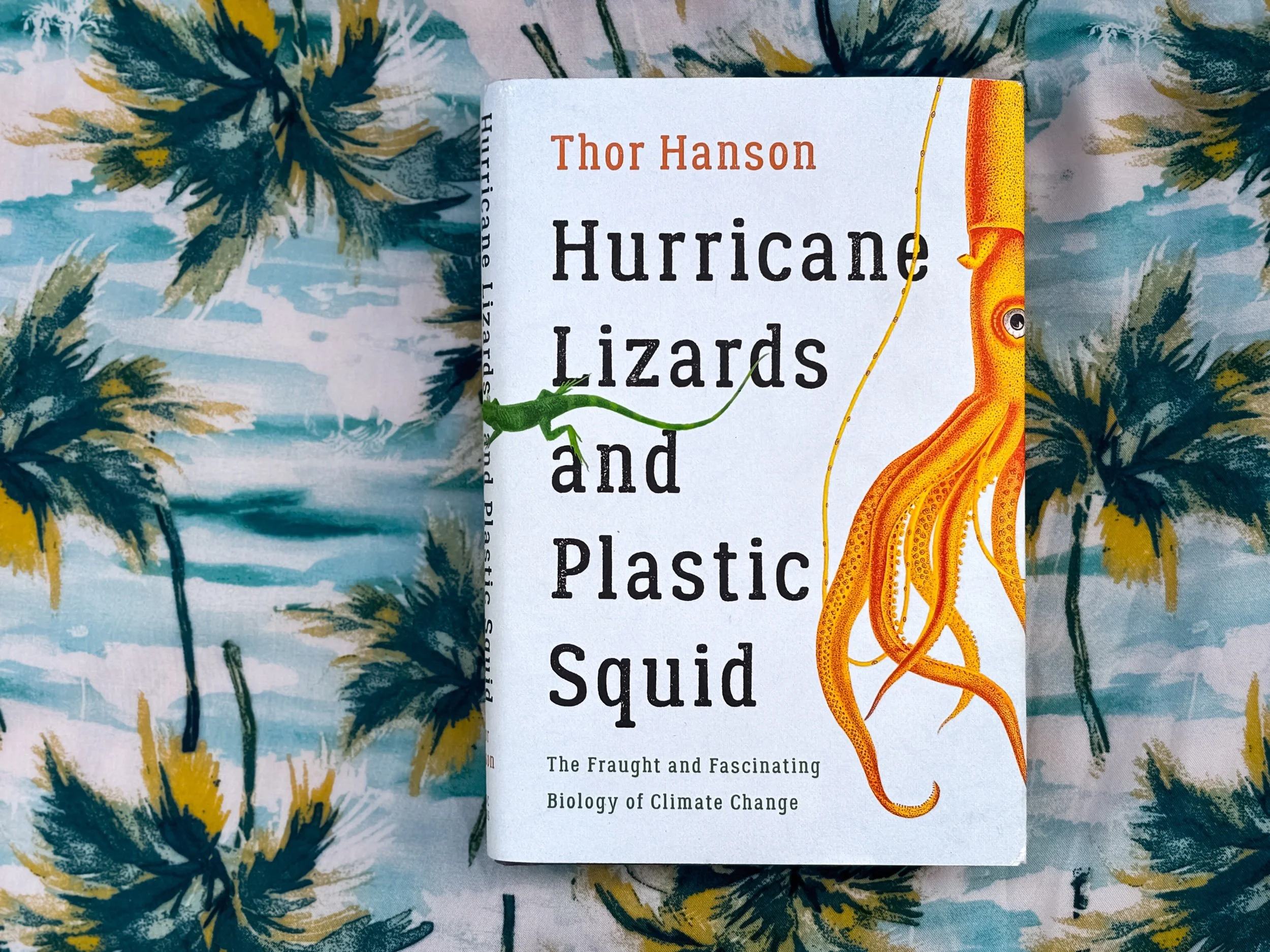 Hurricane Lizards and Plastic Squid: The Fraught and Fascinating Biology of Climate Change - Thor Hanson