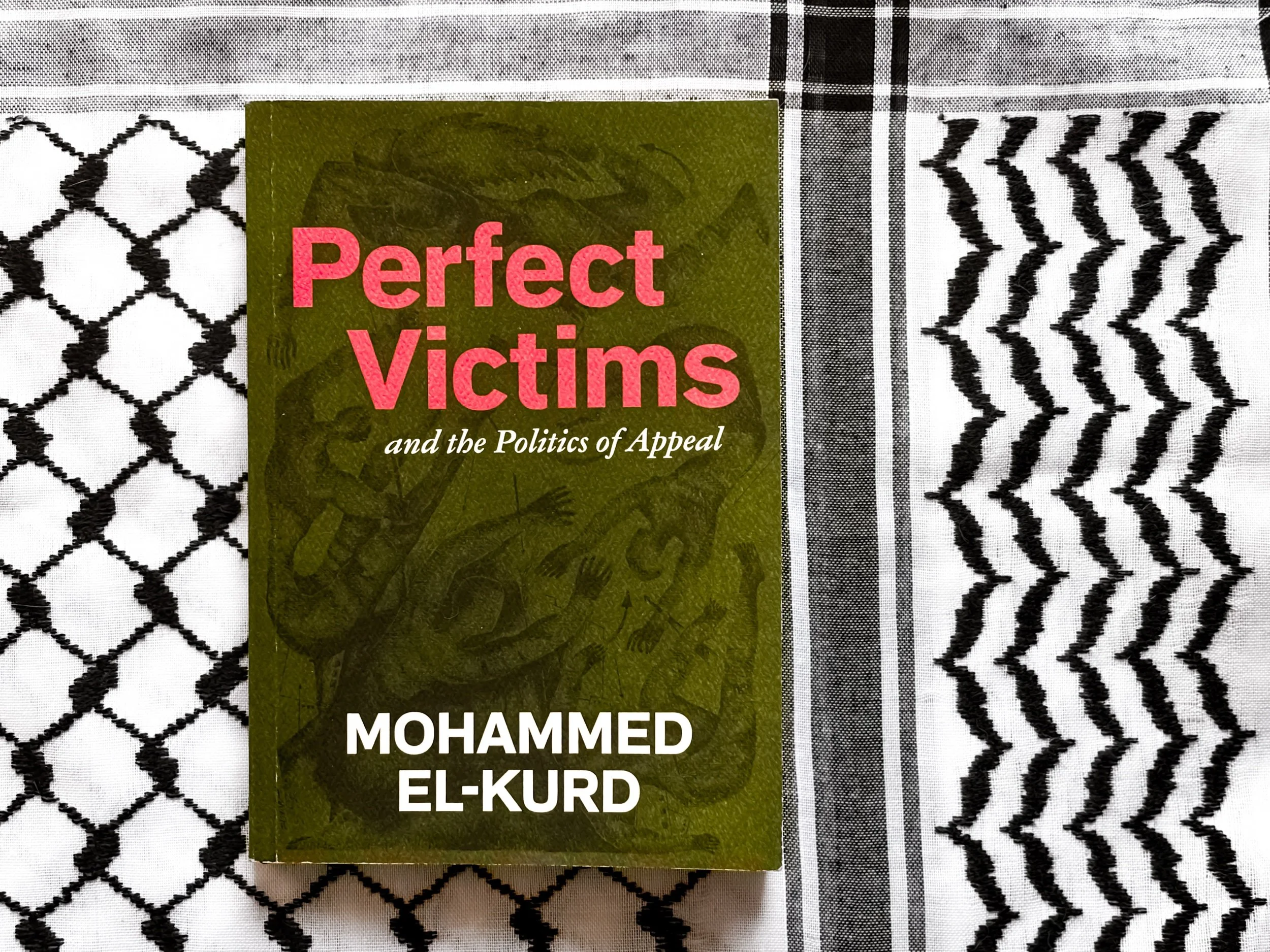 Perfect Victims: And the Politics of Appeal - Mohammed El-Kurd
