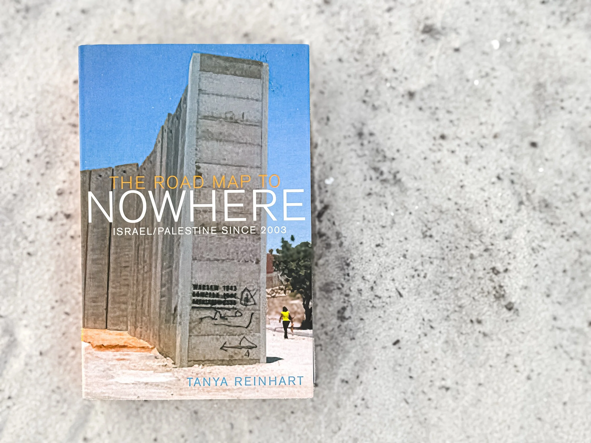 The Road Map to Nowhere: Israel/Palestine Since 2003 - Tanya Reinhart