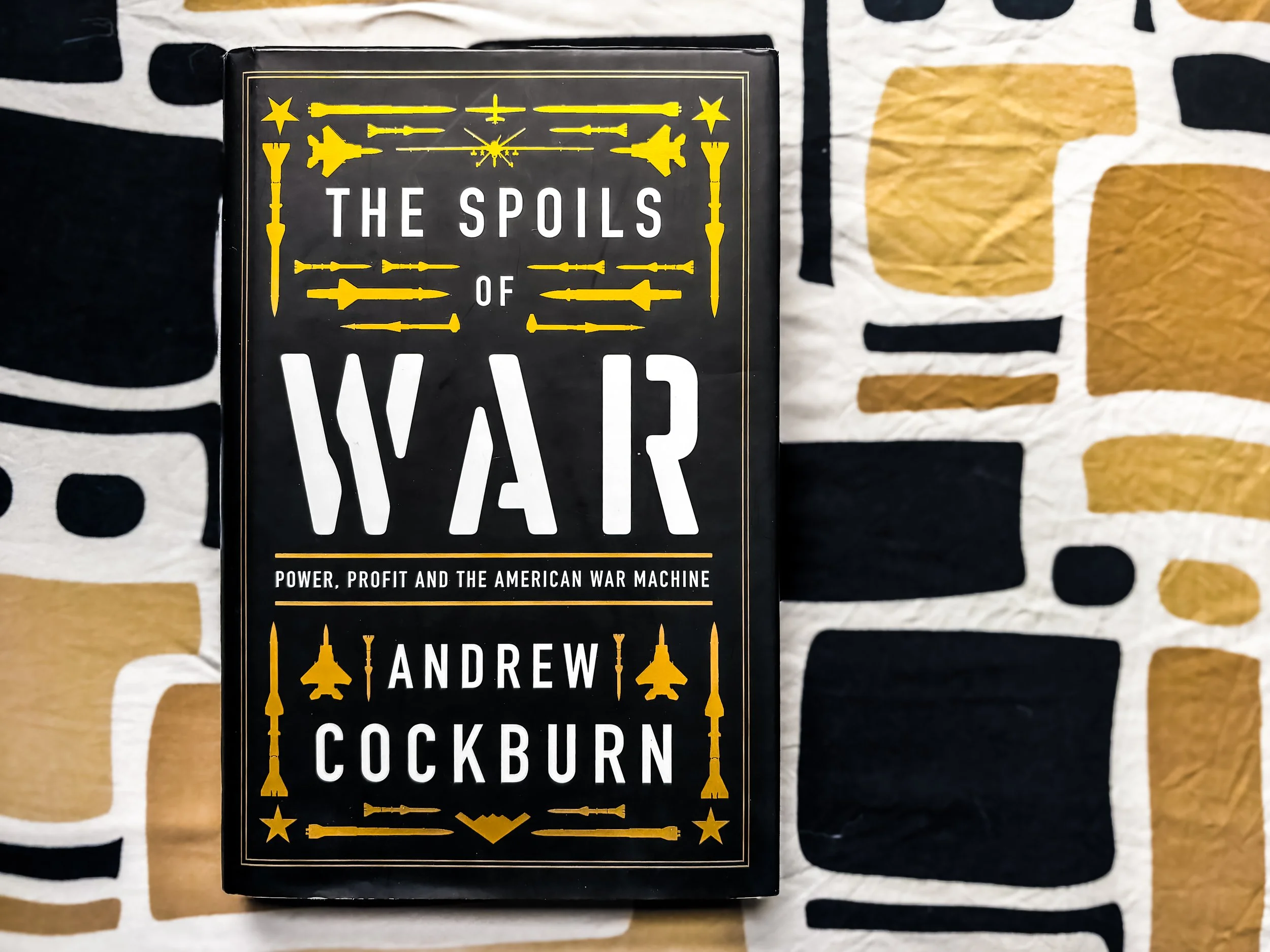 The Spoils of War: Power, Profit, and the American War Machine - Andrew Cockburn 