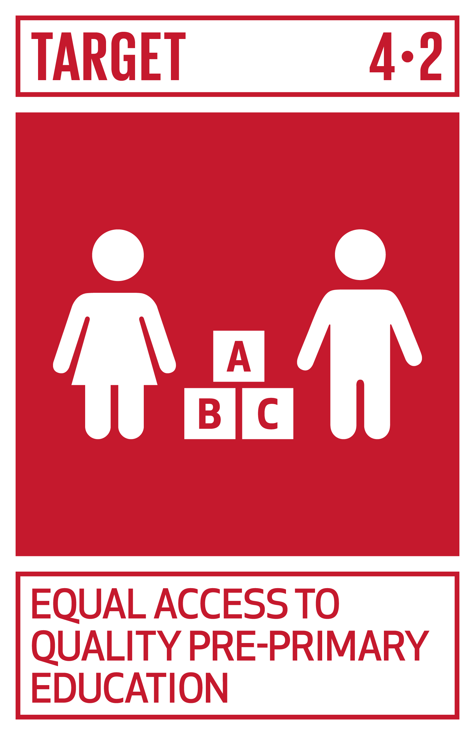 By 2030, ensure that all girls and boys have access to quality early childhood development, care and pre-primary education so that they are ready for primary education. INDICATORS 4.2.1 Proportion of children under 5 years of age who are developmentally on track in health, learning and psychosocial well-being, by sex 4.2.2 Participation rate in organized learning (one year before the official primary entry age), by sex