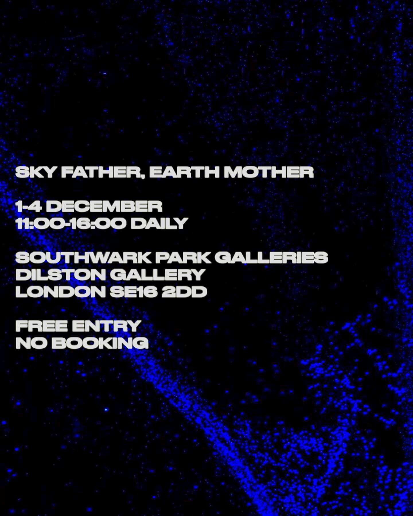 Sky Father, Earth Mother: Install

December 1&ndash;4
11:00&mdash;16:00 Daily

Southwark Park Galleries
Dilston Grove
London SE16 2DD

Free Entry
No Booking