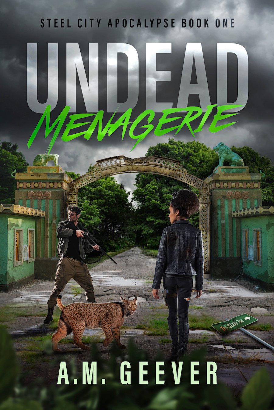 Book cover of Undead Menagerie - A Post-Apocalyptic Zombie Survival Thriller novel, Book 1 of Steel City Apocalypse, by A.M. Geever