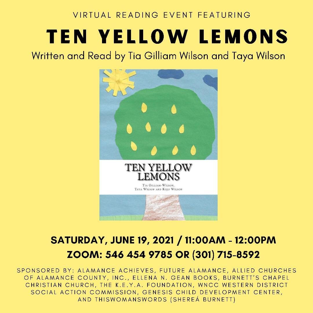 Join us for our next virtual reading event featuring Tia Gilliam-Wilson and Taya Wilson! Tia and Taya will be reading their children&rsquo;s book, Ten Yellow Lemons.
 
Saturday, June 19, 2021 
11:00AM - 12:30PM
Zoom: 546 454 9785 or (301) 715-8592
*T