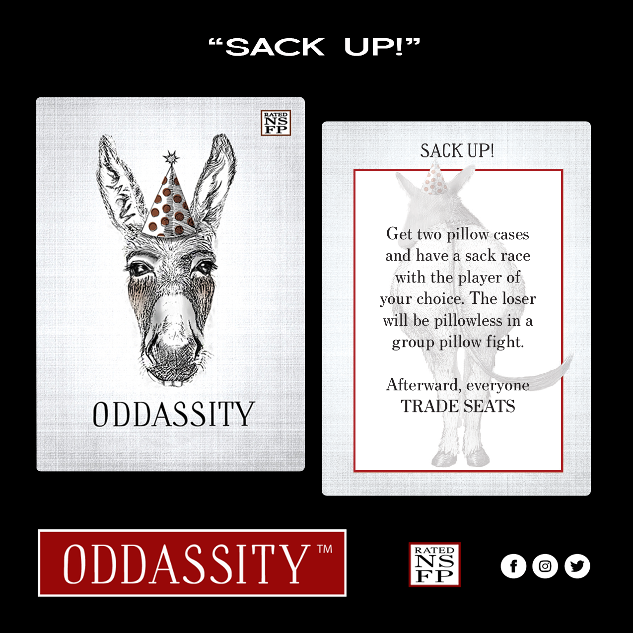 SACK UP Get two pillow cases and have a sack race with the partner of your choice. The loser will be pillowless in a group pillow fight.