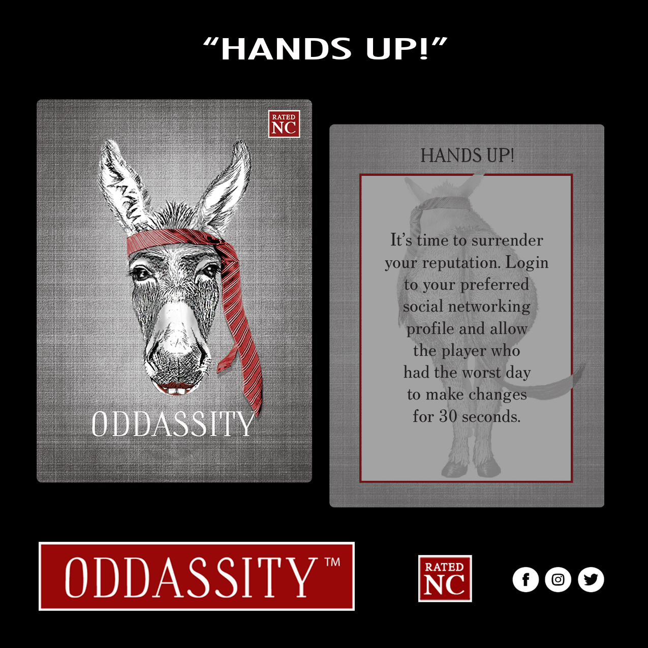 HANDS UP! It’s time to surrender your reputation. Login to your preferred social networking profile and allow the player who had the worst day to make changes for 30 seconds.