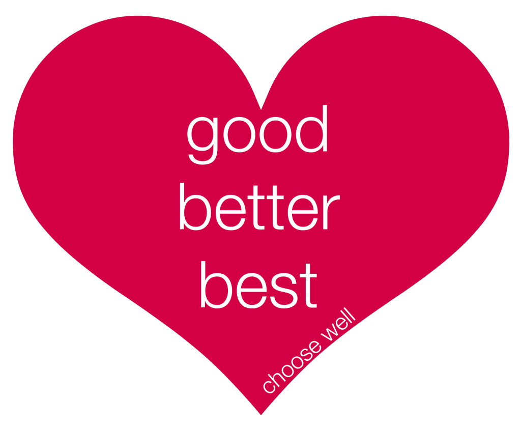 Good.  Better. Best.