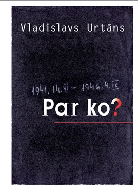 Vladislava Urtāna atmiņu grāmata "Par ko?"