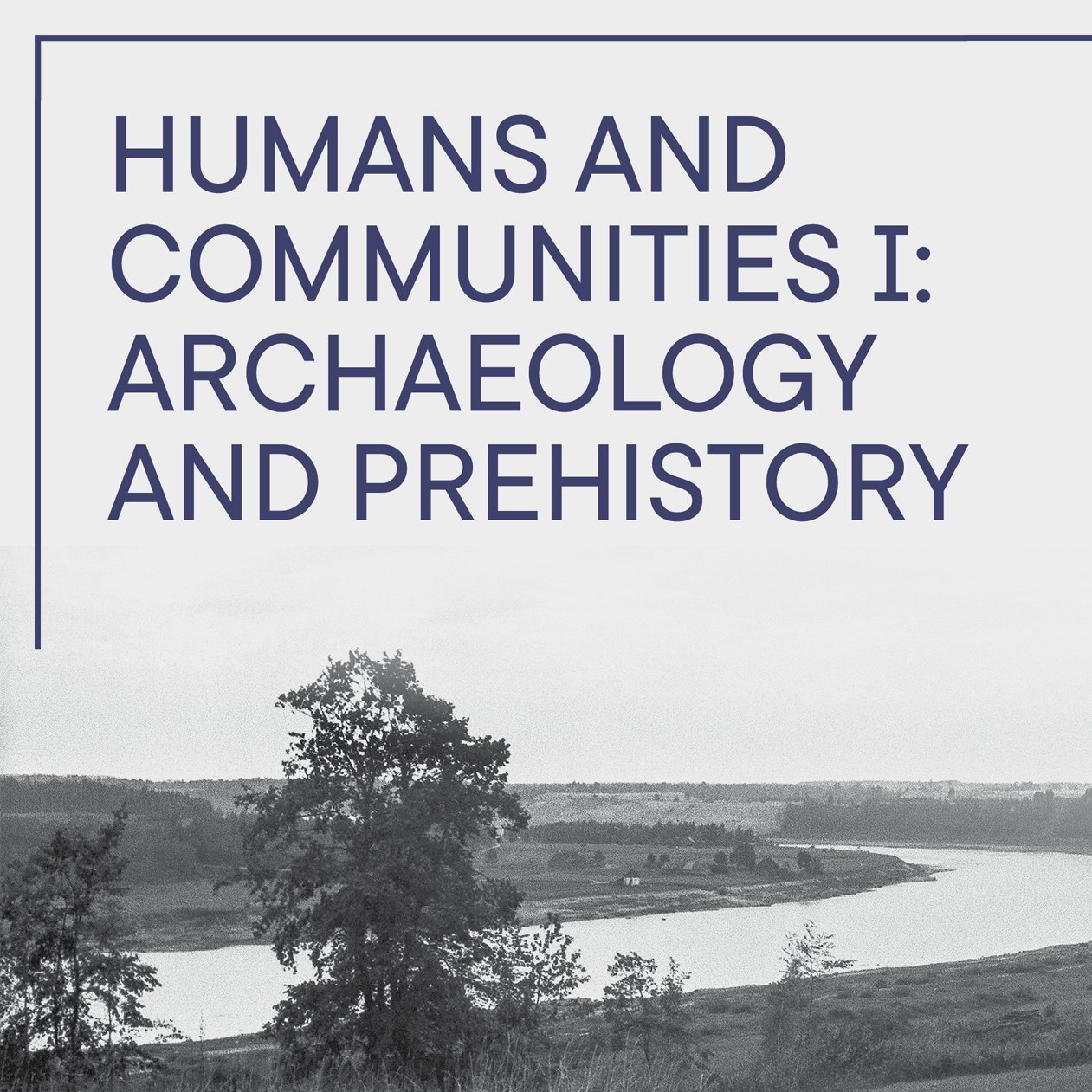HUMANS AND COMMUNITIES I: ARCHAEOLOGY AND PREHISTORY