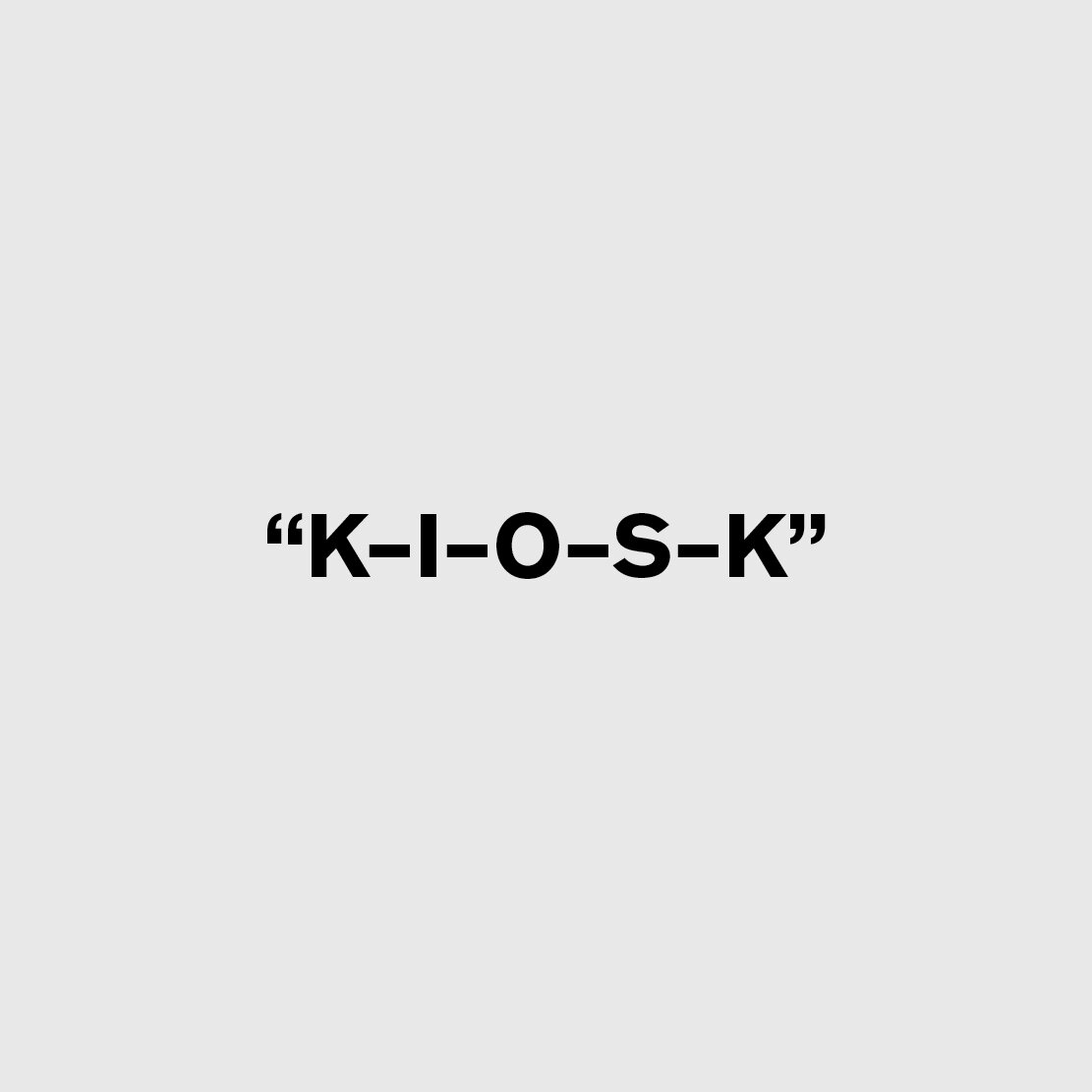 K-I-O-S-K Text