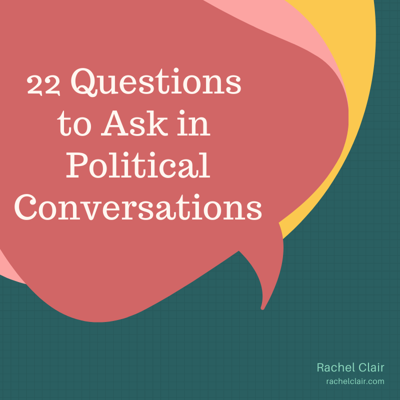 22 Questions to Ask in Political Conversations