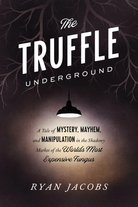 The Truffle Underground: A Tale of Mystery, Mayhem, and Manipulation in the Shadowy Market of the World’s Most Expensive Fungus. (Photo: Clarkson Potter/Random House)