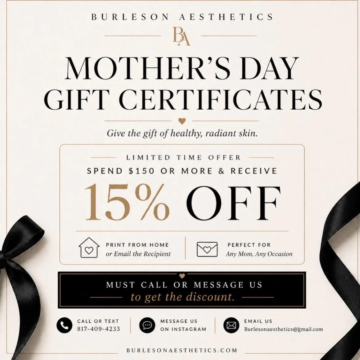 Now through Mother&rsquo;s Day 🤍
Because she deserves more than flowers! 

15% OFF gift certificates $150+ 
(Print from home or email to the recipient)

📌 Must call or message to receive discount. 

📞 817-409-4233
📧 BurlesonAesthetics@gmail.com

