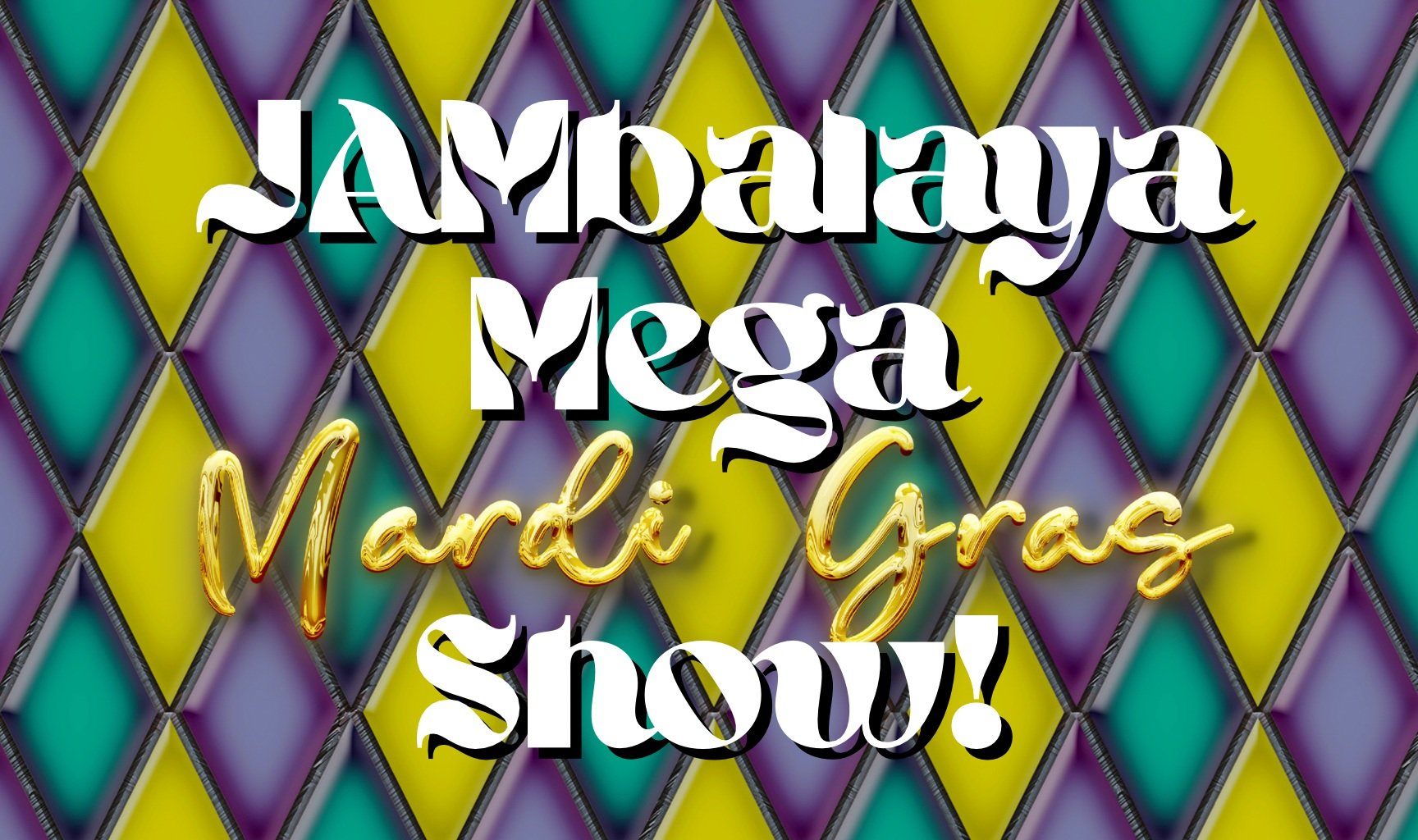 JAMbalaya! Mega Mardi Gras Show!