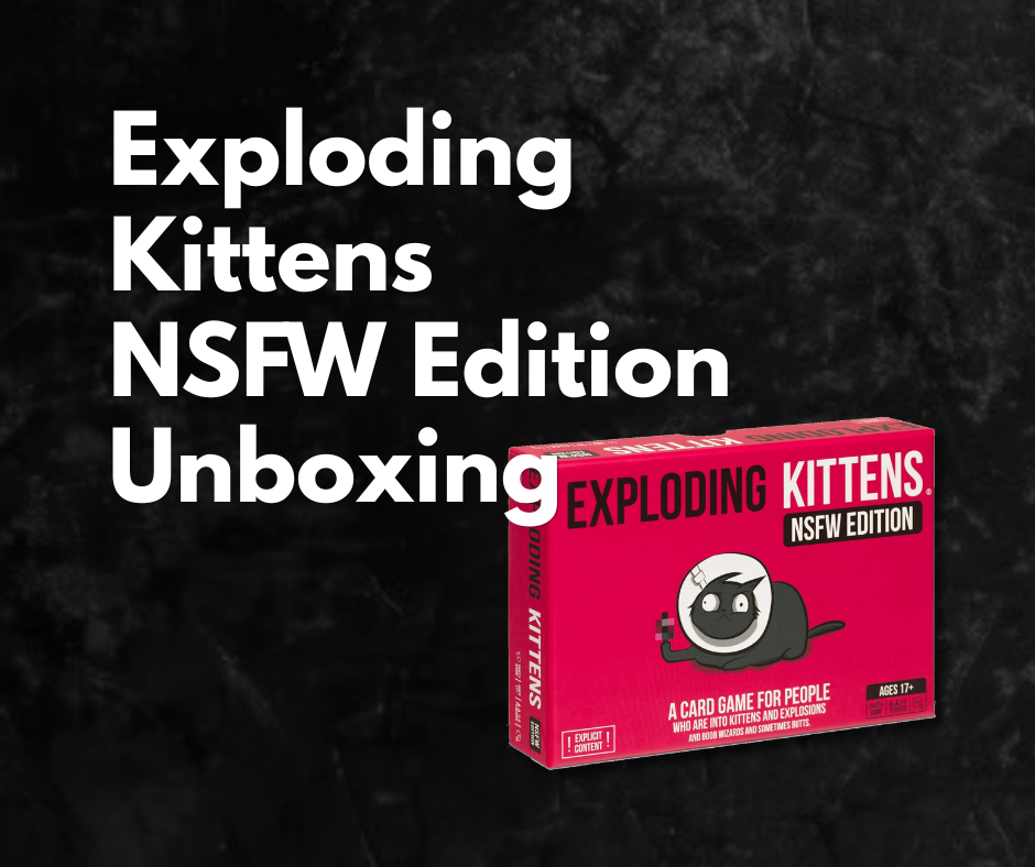 Exploding Kittens NSFW Edition Unboxing