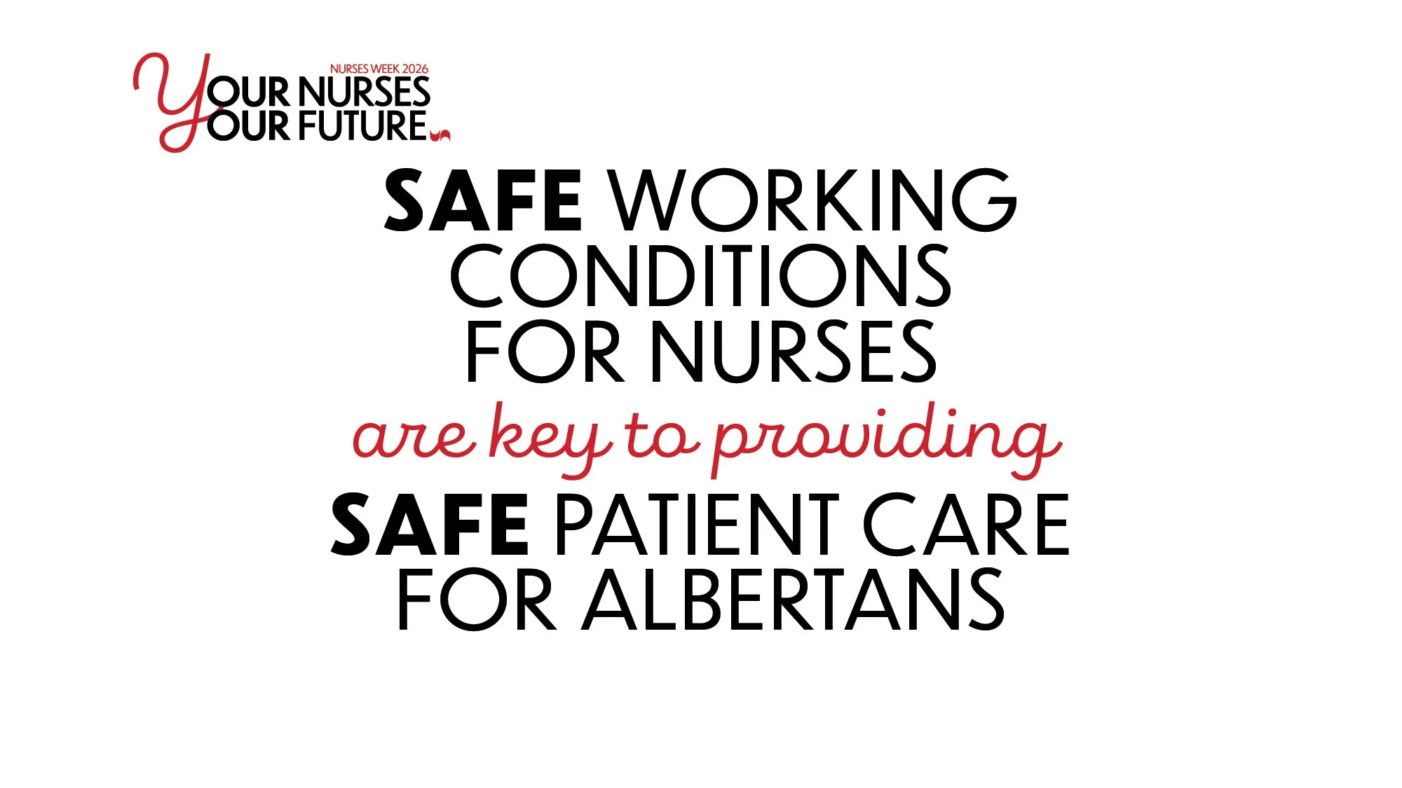 Safe working conditions for nurses are key to providing safe patient care for Albertans