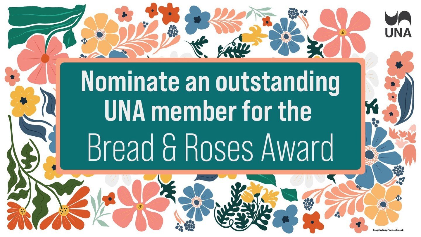 Nominate an outstanding UNA member for the Bread &amp; Roses Award https://www.una.ca/1510/nominate-an-outstanding-una-member-for-the-bread--roses-award