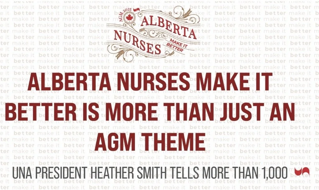 Alberta nurses make it better is more than just an AGM theme, UNA president Heather Smith tells more than 1,000