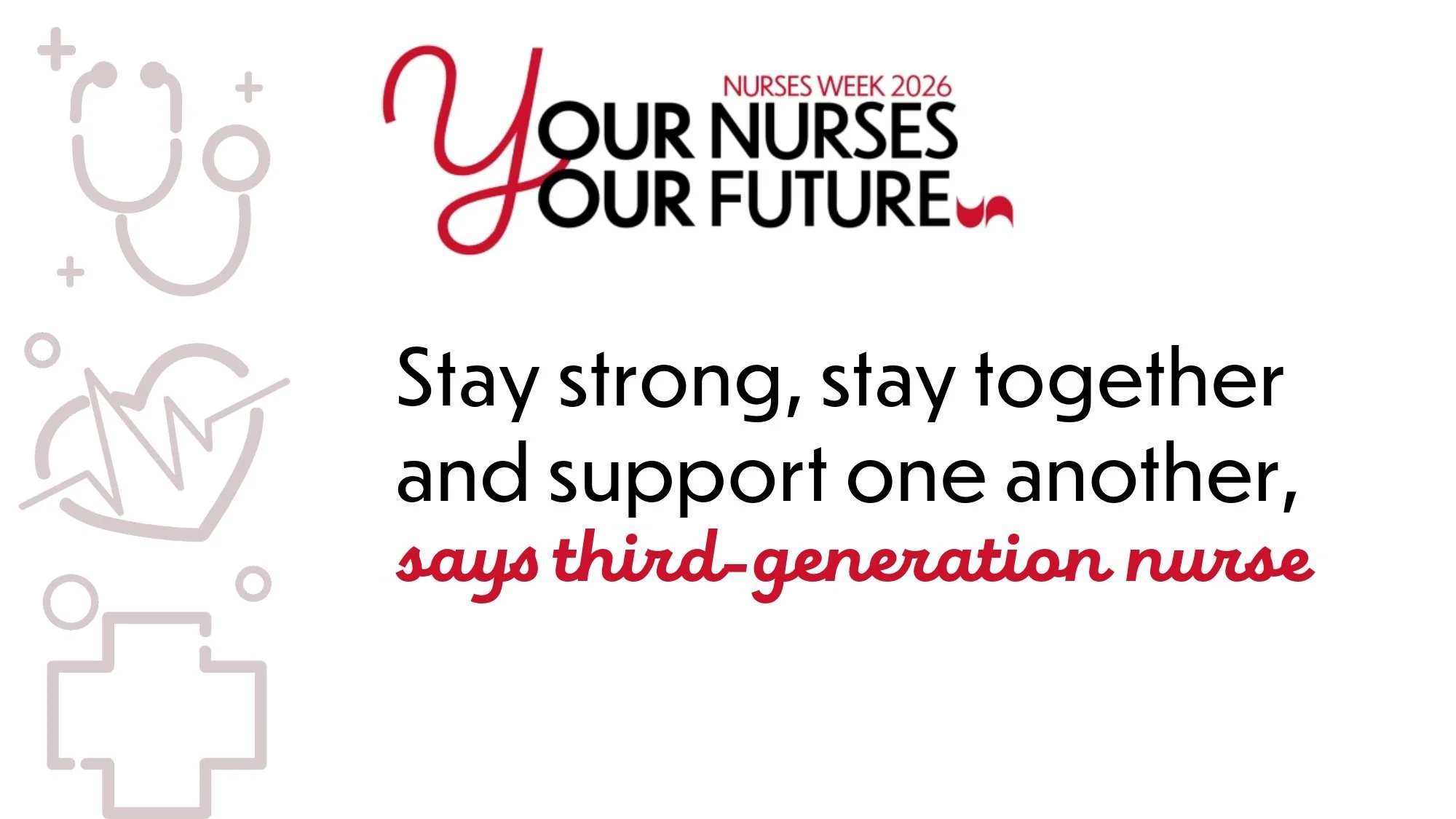 Stay strong, stay together and support one another, says third-generation nurse 