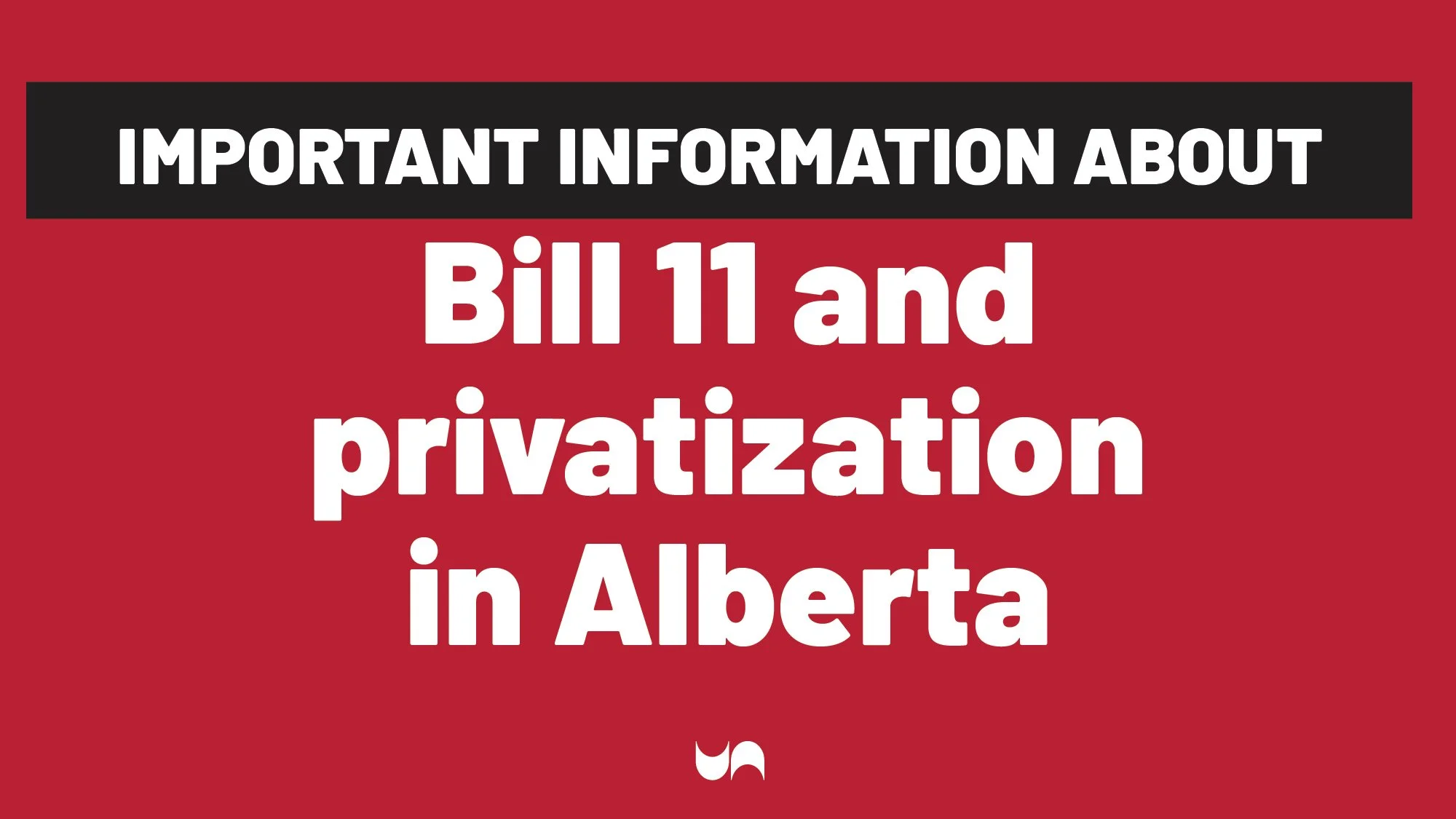 Important information about Bill 11 and privatization in Alberta