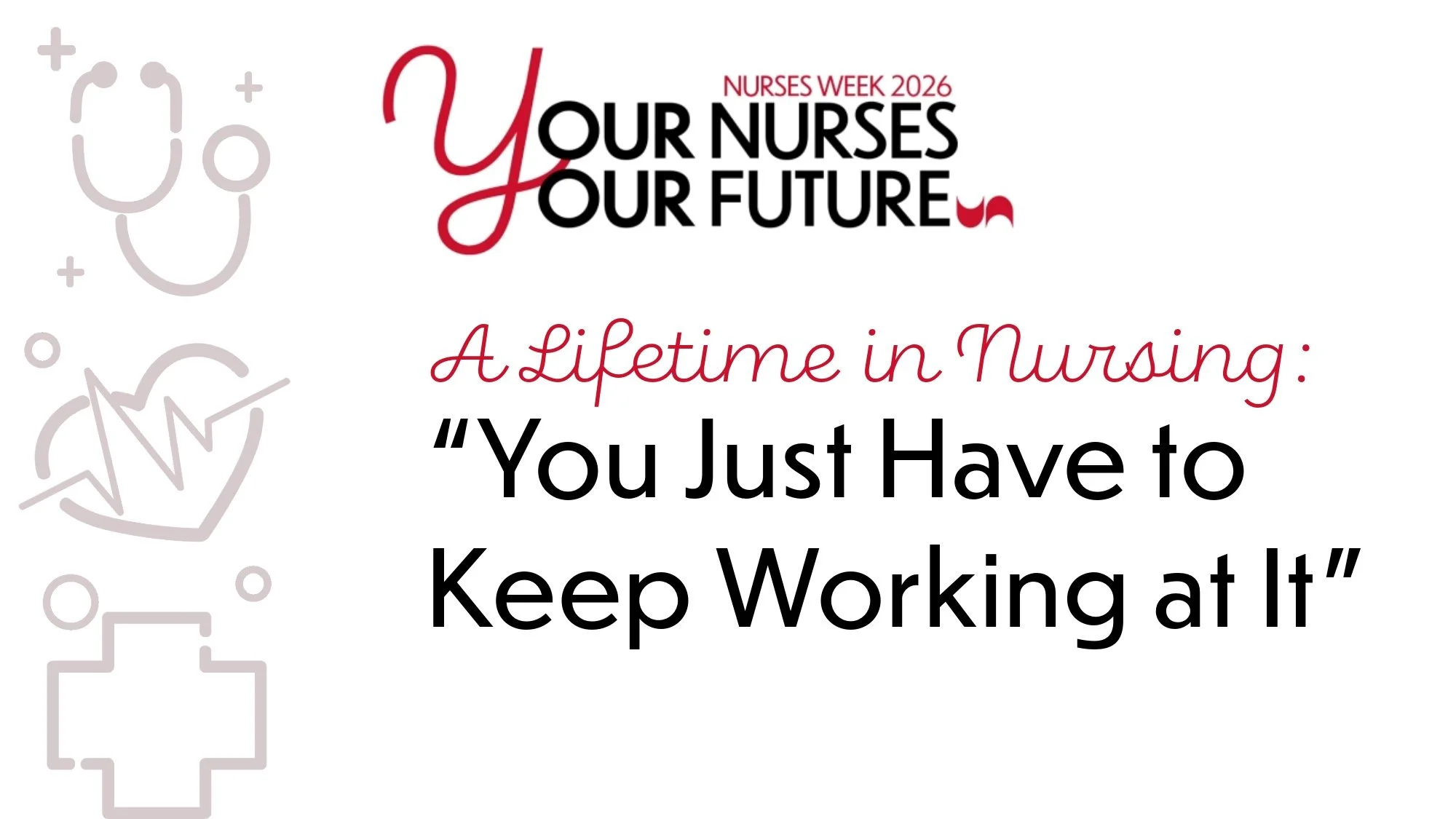 A Lifetime in Nursing: “You Just Have to Keep Working at It”