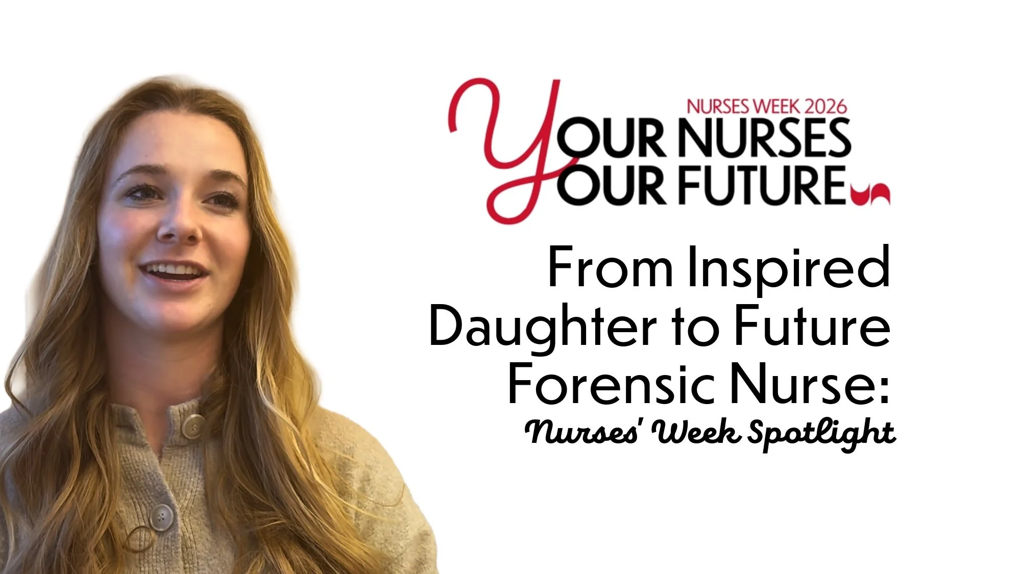 From Inspired Daughter to Future Forensic Nurse: Nurses' Week Spotlight