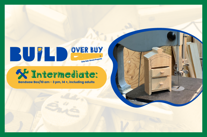 Build Over Buy:Bandsaw Box (Intermediate, 14+ including adults) Saturday, Dec. 6th, 10 am - 3 pm