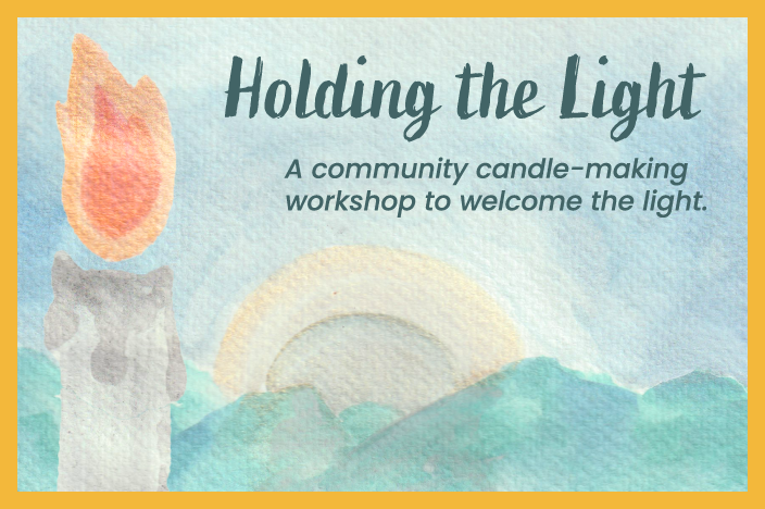 Holding the Light: A community candle-making workshop to welcome the light, Sunday, December 21st, 1 pm - 4 pm