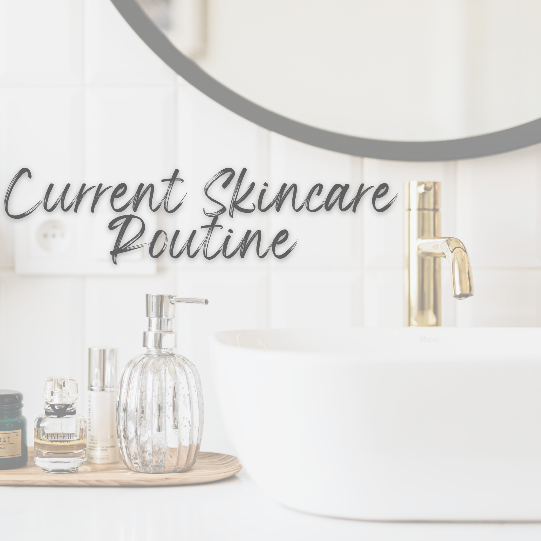 My Current Skincare Routine - Spring/Summer Edition