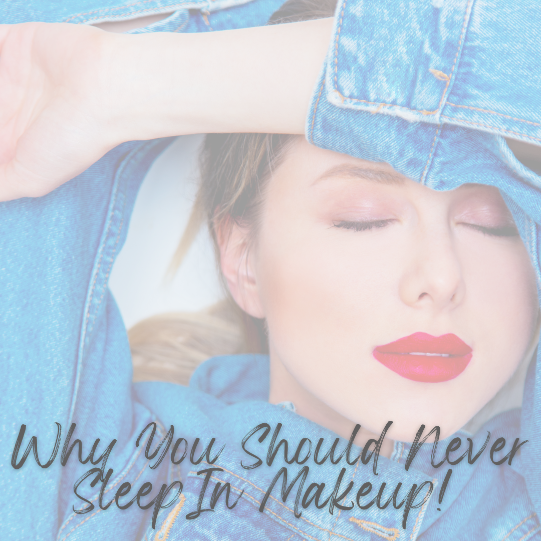 Why You Should NEVER Sleep In Makeup!