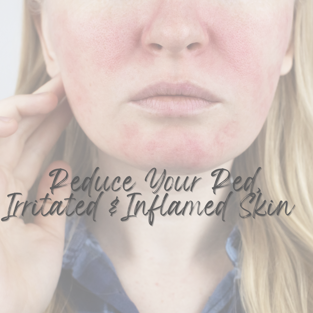 How To Reduce Redness, Irritation and Inflammation