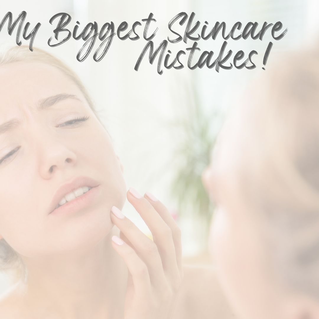 My Biggest Skincare Mistakes