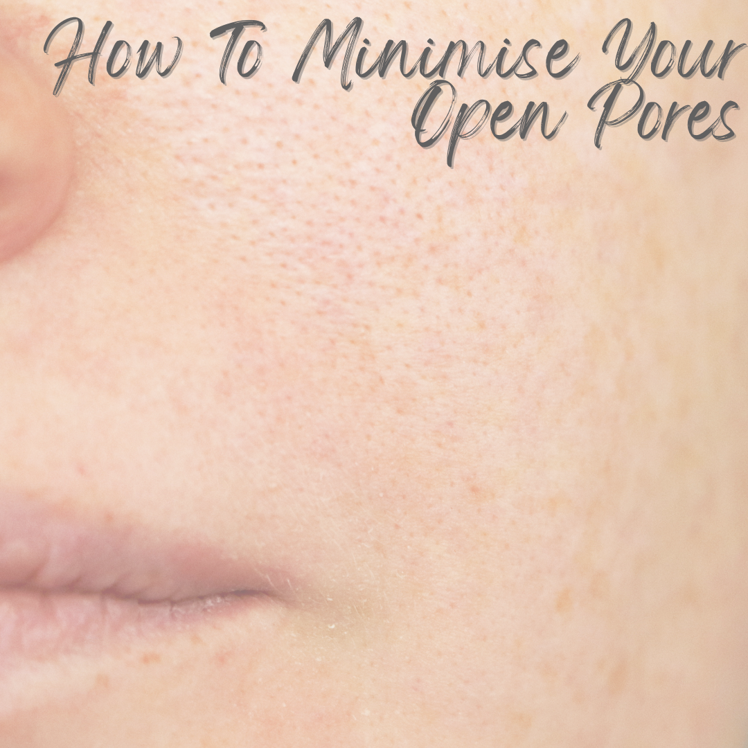 How To Minimise Your Open Pores