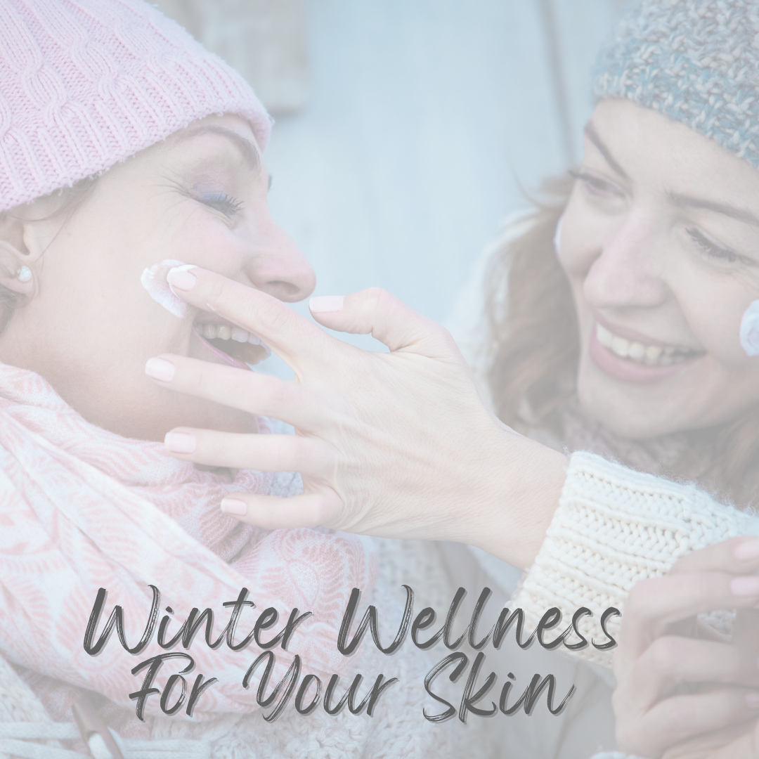Winter Wellness: How To Nurture Your Skin