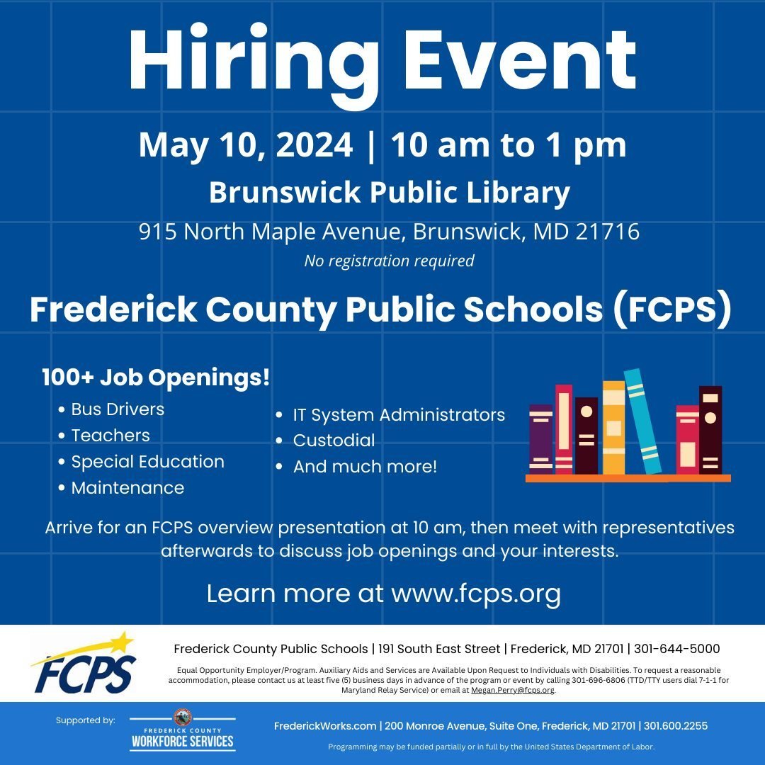 HIRING EVENT: Please join us for a hiring event on Friday, May 10, from 10 am to 1 pm at the Brunswick Public Library, located at 915 North Maple Avenue, Brunswick, MD 21716. You're invited to connect with representatives from Frederick County Public