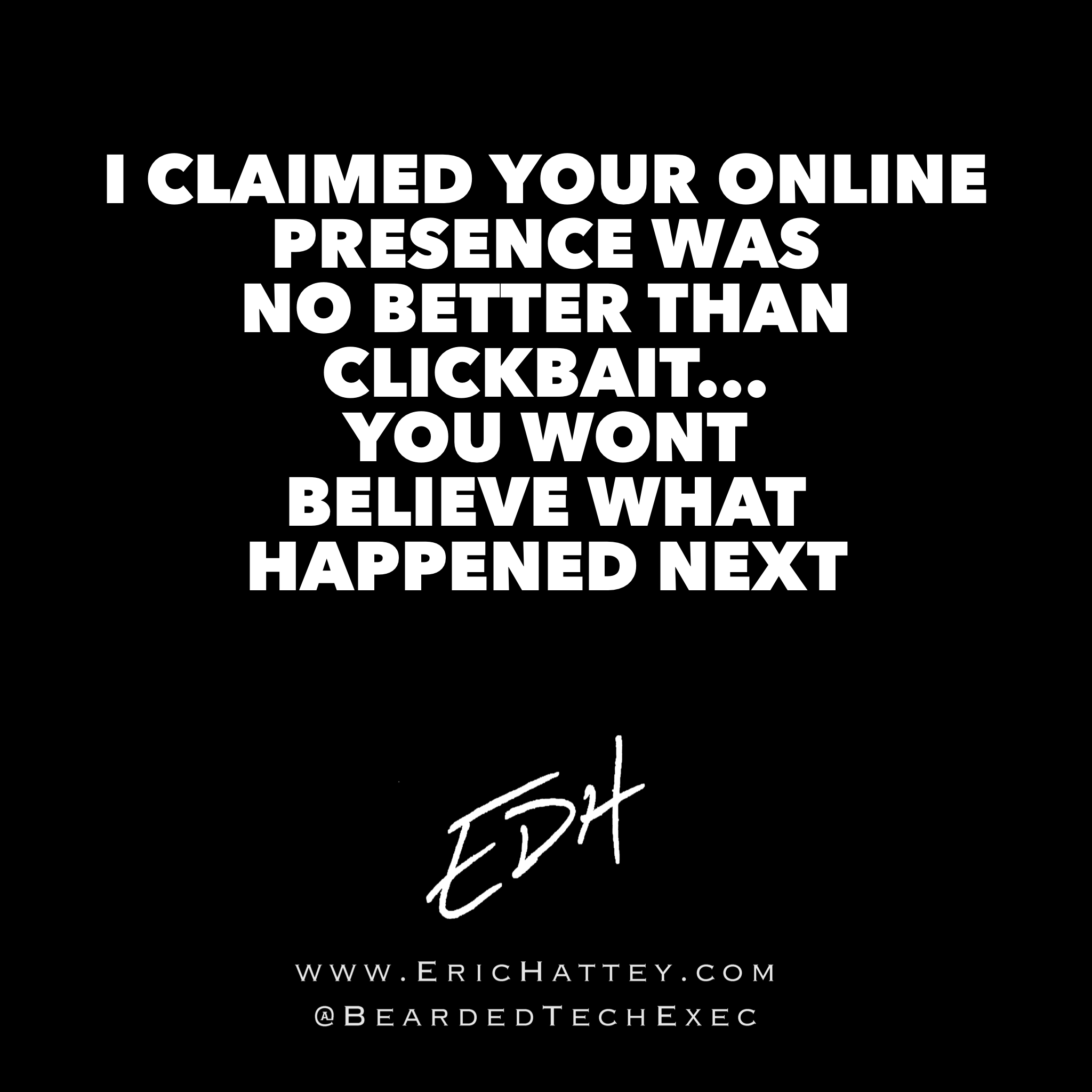 I Claimed Your Online Presence Was No Better Than Clickbait… You WON’T Believe What Happened Next