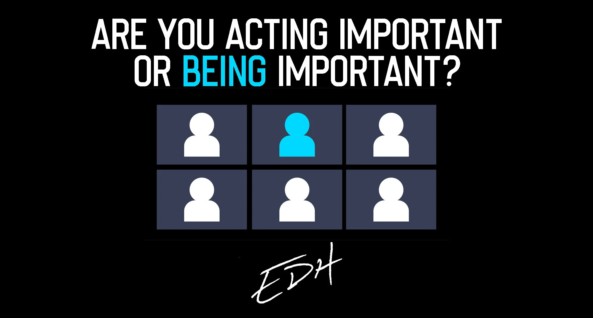 Are You Acting Important or Being Important 