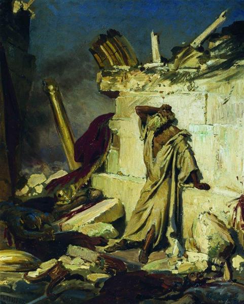 “The Cry of the Prophet Jeremiah Among the Ruins of Jerusalem” By Iiya Repin 1870