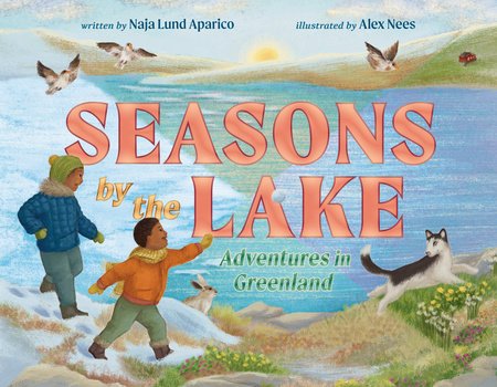 Image of the cover of Seasons by the Lake, written by Naja Lund Aparico, illustrated by Alex Nees