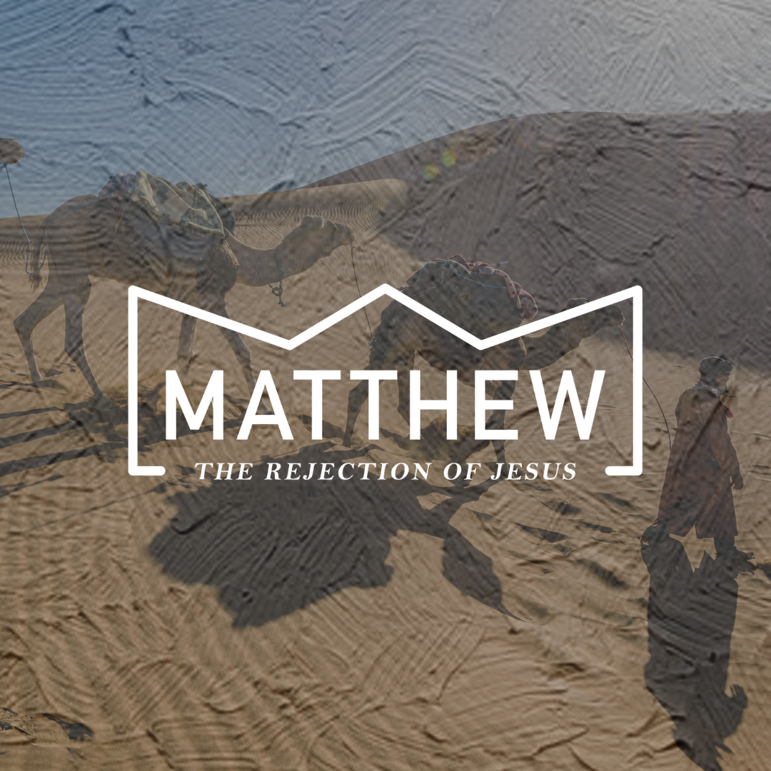 Matthew: The Rejection of Jesus