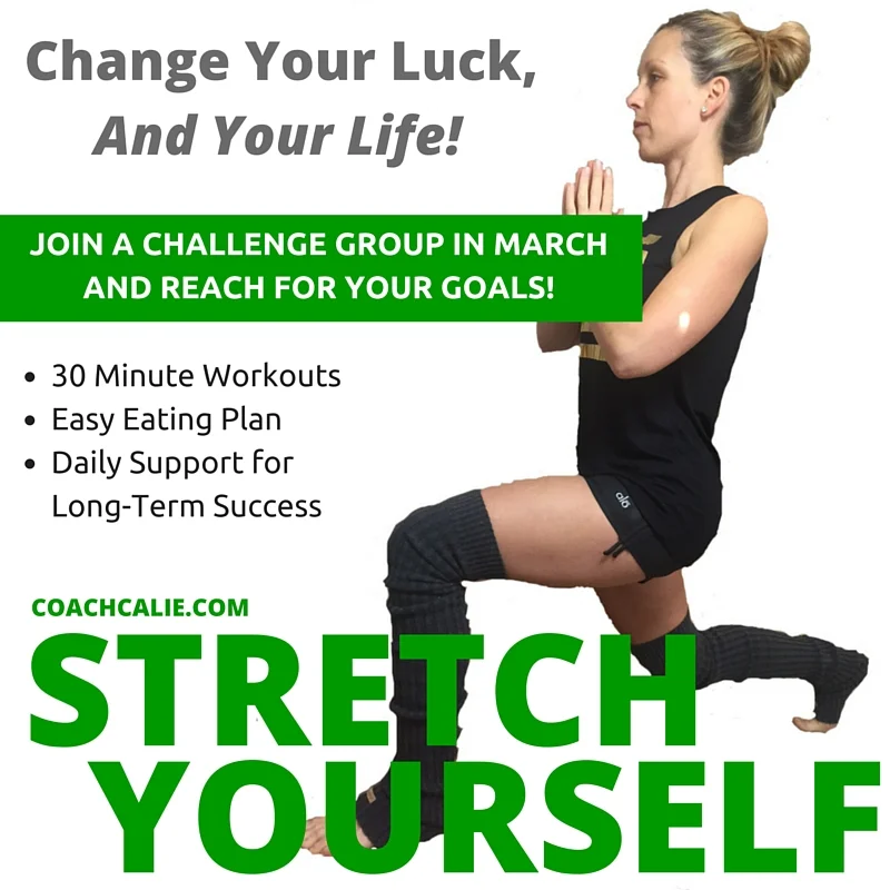 Change Your Luck, and Your Life! Coach Calie, Stretch Yourself.