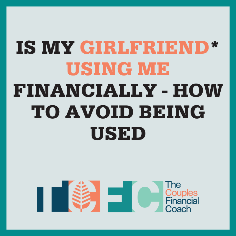 Is My Girlfriend* Using Me Financially - How to Avoid Being Used