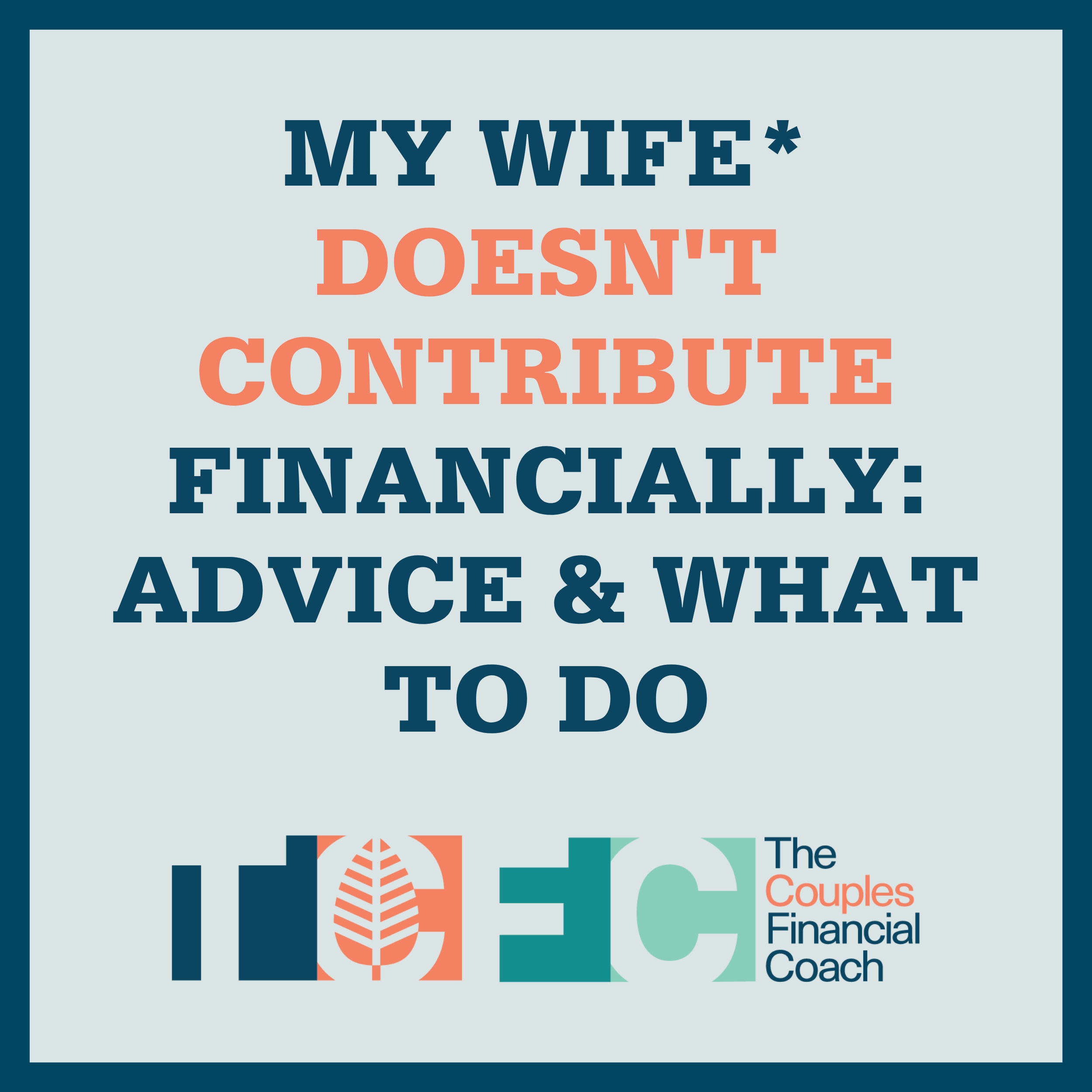 My Wife* Doesn't Contribute Financially: Advice &amp; What To Do