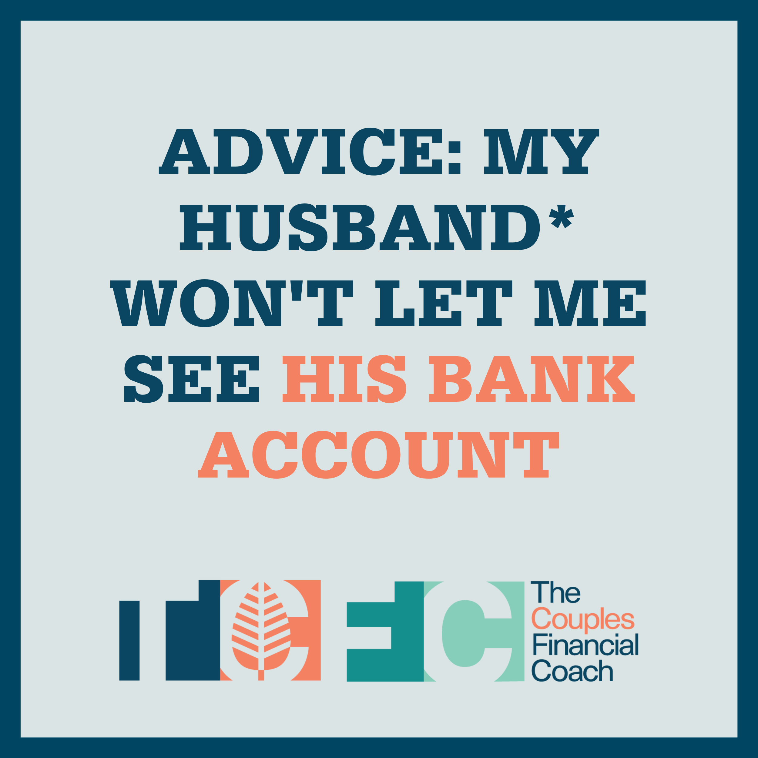 Advice: My Husband* Won't Let Me See His Bank Account