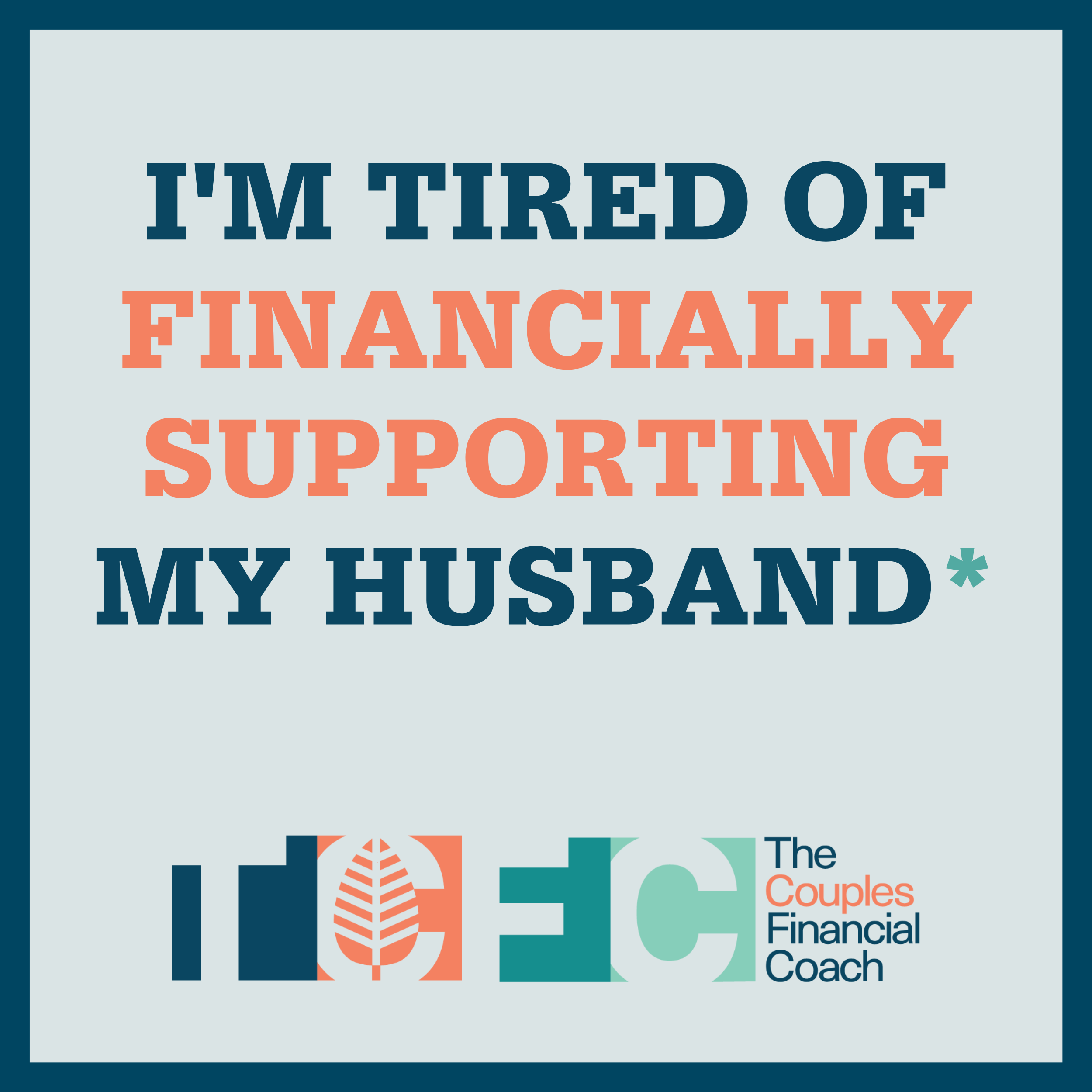 Advice: I'm Tired of Financially Supporting My Husband*