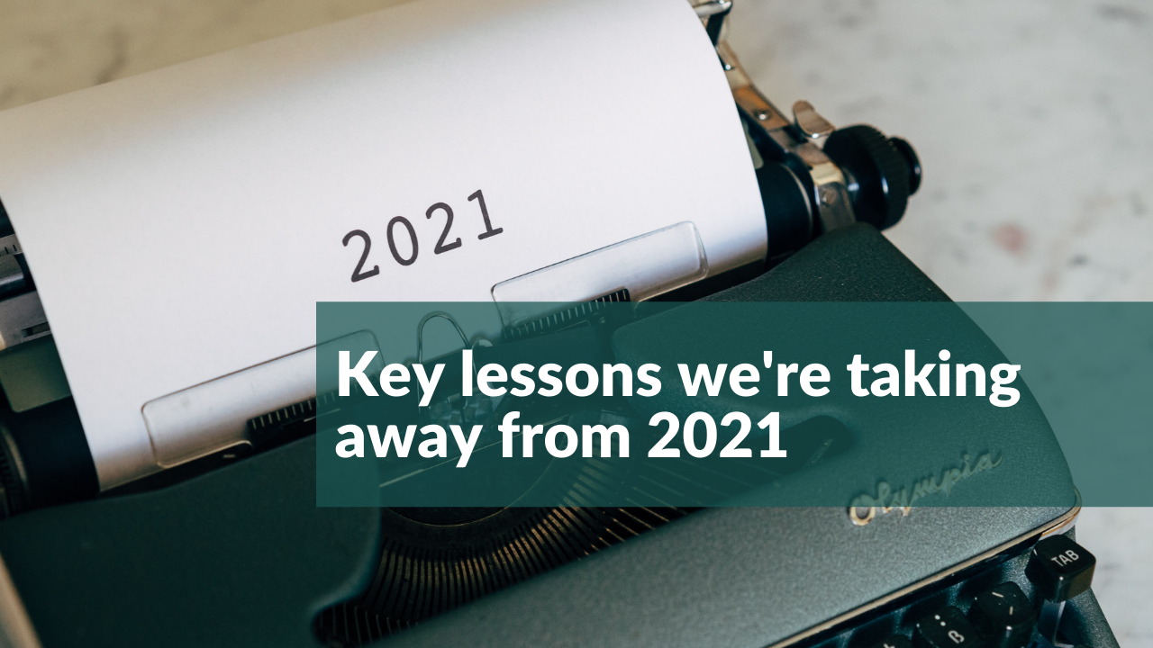 Key Lessons We're Taking Away From 2021