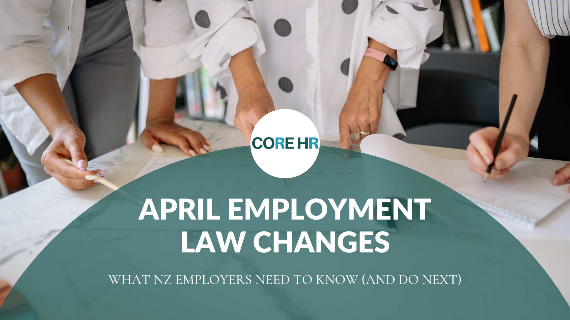 April Employment Law Changes: What NZ Employers Need to Know (And Do Next)